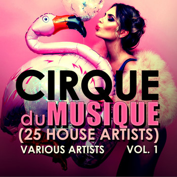 Various Artists - Cirque Du Musique, Vol. 1 (25 House Artists)