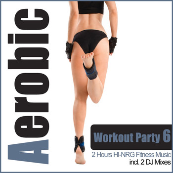 Various Artists - Aerobic Workout Party 6 - 2 Hours Hi-NRG Fitness Music