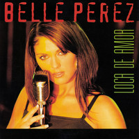 Belle Perez - Loca de Amor
