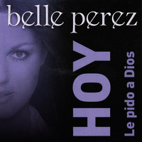 Belle Perez - Hoy (Le Pido A Dios) (Radio Edit)