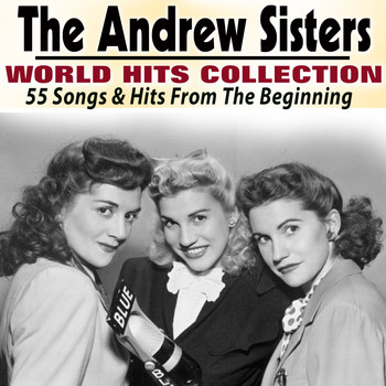 The Andrew Sisters - The Andrew Sisters World Hits collection (55 Songs & Hits From The Beginning)