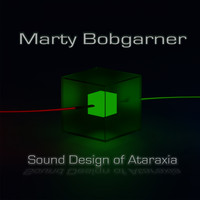 Marty Bobgarner - Sound Design of Ataraxia