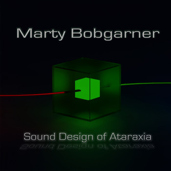 Marty Bobgarner - Sound Design of Ataraxia