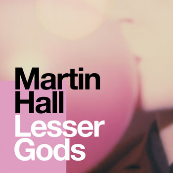 Martin Hall - Lesser Gods