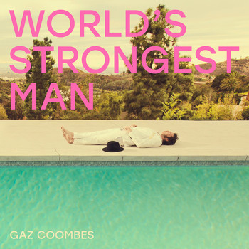 Gaz Coombes - World’s Strongest Man (Explicit)