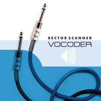 Rector Scanner - Vocoder (Deluxe Edition)