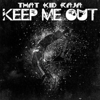 That Kid Raja - Keep Me Out