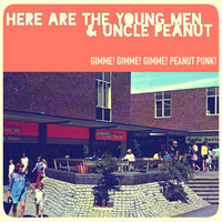 Here Are The Young Men & Uncle Peanut - Gimme! Gimme! Gimme! Peanut Punk! (Explicit)