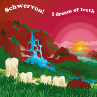 Schwervon! - I Dream of Teeth