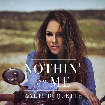 Andie Duquette - Nothin' on Me