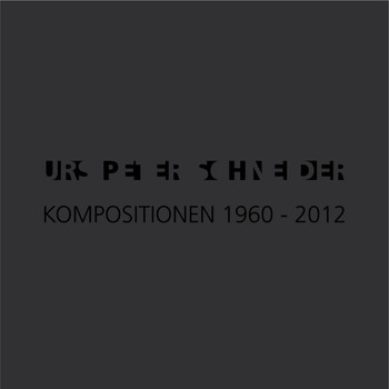 Urs Peter Schneider - Schneider: Kompositionen 1960-2012