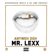Mr. Lexx - Anyweh Doh (Explicit)