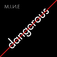 M.I.N.E - Dangerous