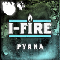 I-FIRE - Pyaka