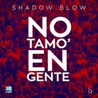 Shadow Blow - No Tamo en Gente