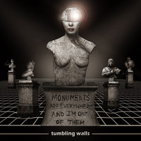 Tumbling Walls - Monuments Are Everywhere and I'm One of Them