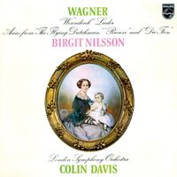 Birgit Nilsson, London Symphony Orchestra, Sir Colin Davis - Wagner: Wesendonck Lieder; Arias from Der fliegende Holländer, Rienzi & Die Feen