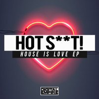 Hot Shit! - House Is Love EP