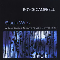 Royce Campbell - Solo Wes: a Solo Guitar Tribute to Wes Montgomery