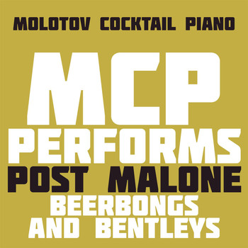Molotov Cocktail Piano - MCP Performs Post Malone: Beerbongs & Bentleys