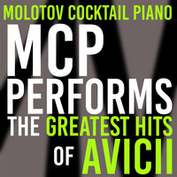 Molotov Cocktail Piano - MCP Performs The Greatest Hits of Avicii