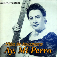Niña De Antequera - Ay, Mi Perro (Remastered)