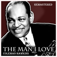 Coleman Hawkins - The Man I Love (Remastered)