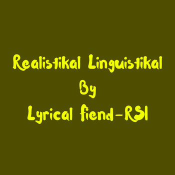 Lyrical Fiend -RSI - Realistikal Linguistikal (Explicit)