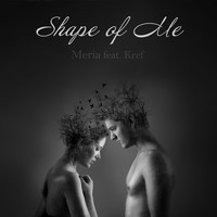 Meria feat. Kref - Shape of Me