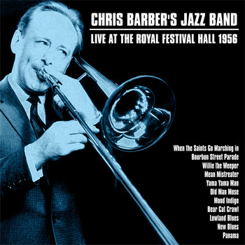 Chris Barber's Jazz Band - Chris Barber's Jazz Band Live At The Royal Festival Hall 1956