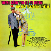 Gordon Jenkins - When I Grow Too Old To Dream……The Best of Gordon Jenkins