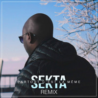 Sekta - Partout c'est la même (Remix)