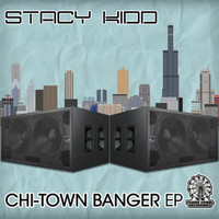 Stacy Kidd - Chi-Town Banger EP