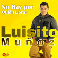 Luisito Muñoz - No Hay por Qué Llorar