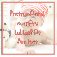 Lullaby Babies, Lullabies for Deep Sleep, Baby Sleep Music - 10 Instrumental Nursery Lullabies for Tots