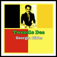 Georgia Gibbs - Tweedle Dee