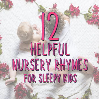 Lullaby Babies, Baby Sleep, Nursery Rhymes Music - 12 Helpful Nursery Rhymes for Sleepy Kids