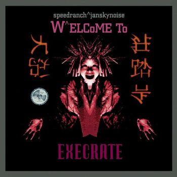 Various Artists - Speedranch^Jansky Noise Present: Welcome to Execrate (Explicit)