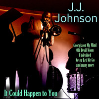 J. J. Johnson - It Could Happen to You