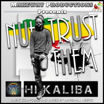 HiKaliba - Nuh Trust Them