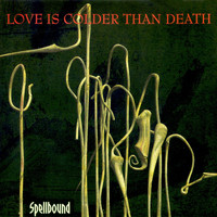 Love Is Colder Than Death - Spellbound