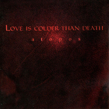 Love Is Colder Than Death - Atopos