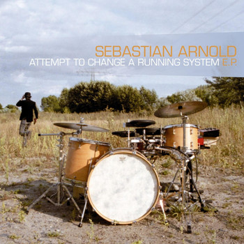 Sebastian Arnold - Attempt to Change a Running System E.P.