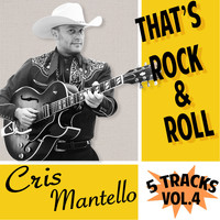 Cris Mantello - 5 Tracks, Vol.4 - That's Rock & Roll
