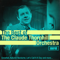 Claude Thornhill and His Orchestra - Best of the Claude Thornhill Orchestra