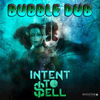 Intent To Sell - Bubble Dub