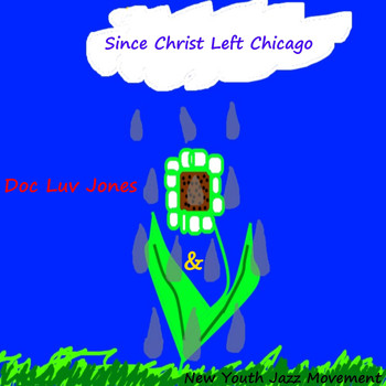 Doc Luv Jones - Since Christ Left Chicago (feat. New Youth Jazz Movement)