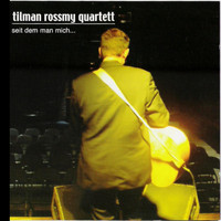 Tilman Rossmy Quartett - Seitdem Man Mich