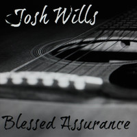 Josh Wills - Blessed Assurance