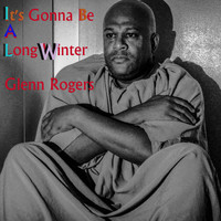 Glenn Rogers - It's Gonna Be a Long Winter